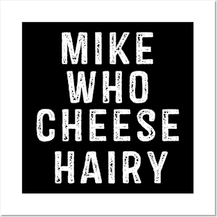 Mike Who Cheese Hairy Posters and Art